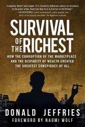 Survival of the Richest : How the Corruption of the Marketplace and the Disparity of Wealth Created the Greatest Conspiracy of All