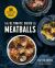 The Ultimate Guide to Meatballs : 100 Mouthwatering Recipes, Sides, Sauces and Garnishes