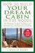 How to Build Your Dream Cabin in the Woods : The Ultimate Guide to Building and Maintaining a Backcountry Getaway