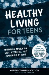 Healthy Living for Teens : Inspiring Advice on Diet, Exercise, and Handling Stress