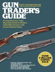 Gun Trader's Guide, Forty-Second Edition : A Comprehensive, Fully Illustrated Guide to Modern Collectible Firearms with Current Market Values