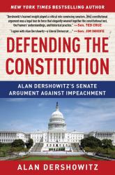 Defending the Constitution : Alan Dershowitz's Senate Argument Against Impeachment