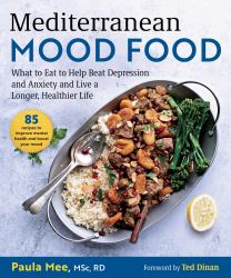 Mediterranean Mood Food : What to Eat to Help Beat Depression and Anxiety and Live a Longer, Healthier Life