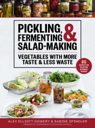 Pickling, Fermenting and Salad-Making : Vegetables with More Taste and Less Waste