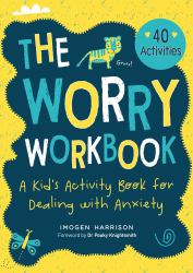 The Worry Workbook : A Kid's Activity Book for Dealing with Anxiety