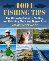 1001 Fishing Tips : The Ultimate Guide to Catching More and Bigger Fish