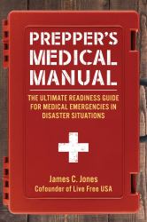 Prepper's Medical Manual : The Ultimate Readiness Guide for Medical Emergencies in Disaster Situations