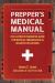 Prepper's Medical Manual : The Ultimate Readiness Guide for Medical Emergencies in Disaster Situations