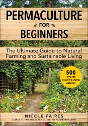 Permaculture for Beginners : The Ultimate Guide to Natural Farming and Sustainable Living