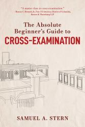 The Absolute Beginner's Guide to Cross-Examination