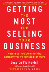 Getting the Most for Selling Your Business : How to Get Top Dollar for the Company You've Nurtured for Years