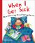 When I Get Sick : About Becoming Ill and Feeling Better