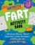 The Fantastic Fart Activity Book : Hilarious Mazes, Word Searches, and Puzzles for Flatulent Fun!--Over 75 Gassy Games and Pungent Puzzles