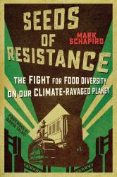 Seeds of Resistance : The Fight for Food Diversity on Our Climate-Ravaged Planet