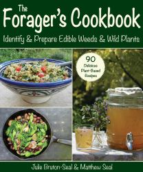 The Forager's Cookbook : Identify and Prepare Edible Weeds and Wild Plants