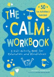 The Calm Workbook : A Kid's Activity Book for Relaxation and Mindfulness