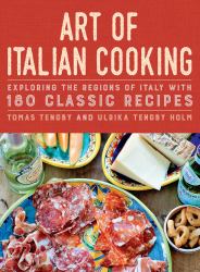 Art of Italian Cooking : Exploring the Regions of Italy with 180 Classic Recipes