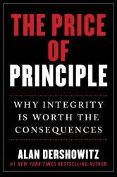 The Price of Principle : How Putting Honesty and Consistency above Partisanship and Hypocrisy Costs Jobs, Reputations--And Even Friendships