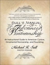 Sull's Manual of Advanced Penmanship : An Instructional Guide to American Cursive, Ornamental Penmanship, and Flourishing