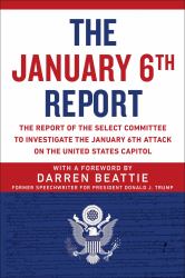 The January 6th Report : The Report of the Select Committee to Investigate the January 6th Attack on the United States Capitol