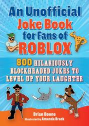 An Unofficial Joke Book for Fans of Roblox : 800 Hilariously Blockheaded Jokes to Level up Your Laughter