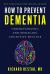 How to Prevent Dementia : Understanding and Managing Cognitive Decline