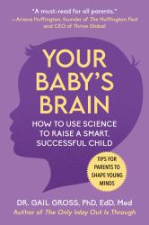 Your Baby's Brain : How to Use Science to Raise a Smart, Successful Child--Tips for Parents to Shape Young Minds