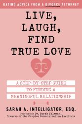 Live, Laugh, Find True Love : A Step-By-Step Guide to Finding a Meaningful Relationship