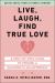 Live, Laugh, Find True Love : A Step-By-Step Guide to Finding a Meaningful Relationship