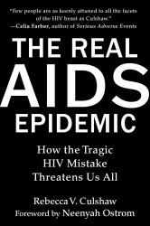 The Real AIDS Epidemic : How the Tragic HIV Mistake Threatens Us All