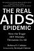 The Real AIDS Epidemic : How the Tragic HIV Mistake Threatens Us All