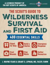 The Scout's Guide to Wilderness Survival and First Aid : 400 Essential Skills--Signal for Help, Build a Shelter, Emergency Response, Treat Wounds, Stay Warm, Gather Resources (a Licensed Product of the Boy Scouts of America®)