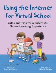 Using the Internet for Virtual School : Rules and Tips for a Successful Online Learning Experience