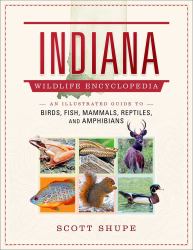 Indiana Wildlife Encyclopedia : An Illustrated Guide to Birds, Fish, Mammals, Reptiles, and Amphibians