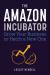 The Amazon Incubator : Grow Your Business or Hatch a New One