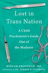 Lost in Trans Nation : A Child Psychiatrist's Guide Out of the Madness