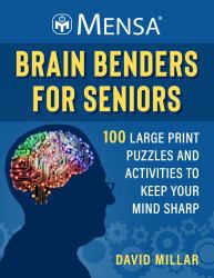 Mensa® Brain Benders for Seniors : 100 Large Print Puzzles and Activities to Keep Your Mind Sharp