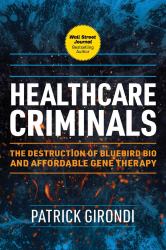 Healthcare Criminals : The Destruction of Bluebird Bio and Affordable Gene Therapy