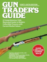 Gun Trader's Guide, Forty-Sixth Edition : A Comprehensive, Fully Illustrated Guide to Modern Collectible Firearms with Current Market Values