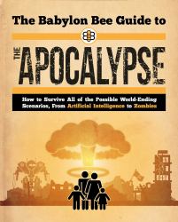 The Babylon Bee Guide to the Apocalypse