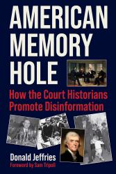 American Memory Hole : How the Court Historians Promote Disinformation