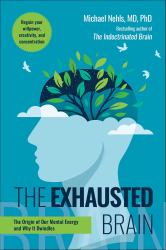 Exhausted Brain : The Origin of Our Mental Energy and Why It Dwindles