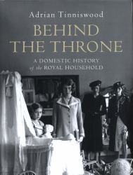 Behind the Throne : Five Centuries of Life in the Royal Household