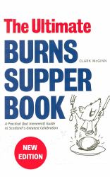 The Ultimate Burns Supper Book : A Practical (but Irreverent) Guide to Scotland's Greatest Celebration