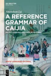 A Reference Grammar of Caijia : An Unclassified Language of Guizhou