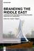 Branding the Middle East : Communication Strategies and Image Building from Qom to Casablanca