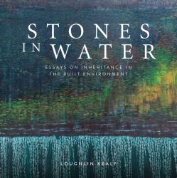 Stones in Water : Essays on Inheritance in the Built Environment