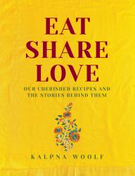 Eat, Share, Love : Our Cherished Recipes and the Stories Behind Them