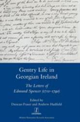 Gentry Life in Georgian Ireland : The Letters of Edmund Spencer (1711-1790)