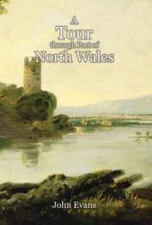 A Tour Through Part of North Wales, in the Year 1798, and at Other Times